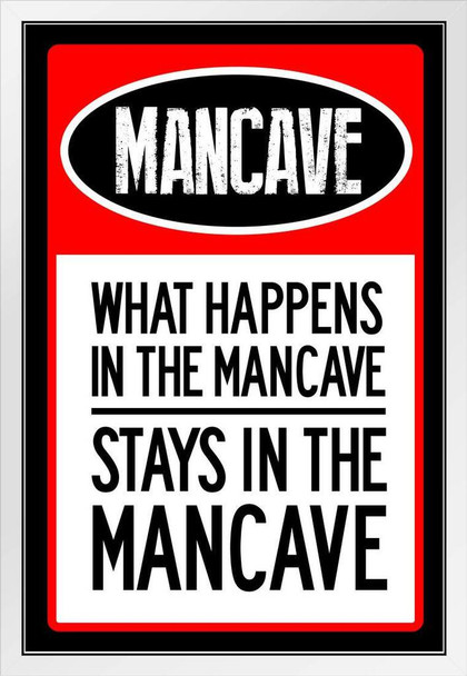 What Happens In The Mancave Stays In The Mancave Warning Sign White Wood Framed Poster 14x20