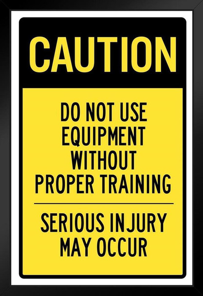 Caution Do Not Use Equipment Without Proper Training Sign Art Print Stand or Hang Wood Frame Display Poster Print 9x13