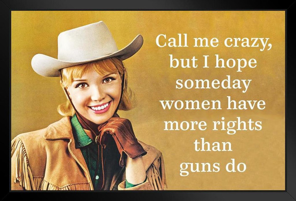 I Hope Someday Women Have More Rights Than Guns Funny Art Print Stand or Hang Wood Frame Display Poster Print 9x13