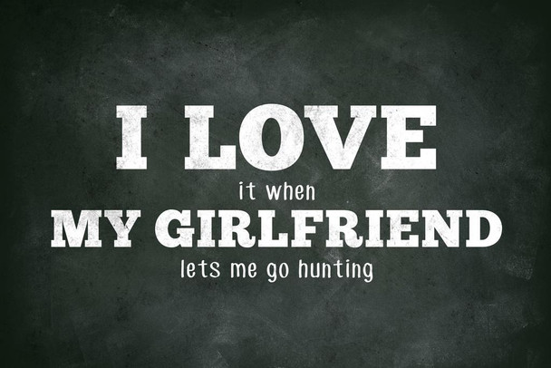 I Love (When) My Girlfriend (Lets Me Go Hunting) Funny Stretched Canvas Wall Art 16x24 inch
