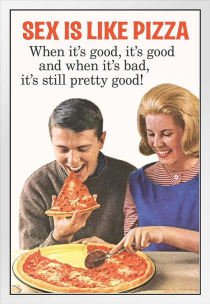 Sex Is Like Pizza When Its Good Its Good When Bad Still Pretty Good White Wood Framed Poster 14x20