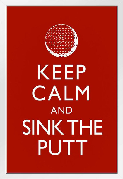 Keep Calm Sink The Putt Red White Wood Framed Poster 14x20