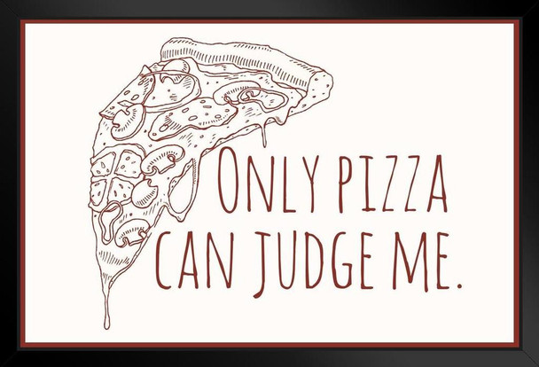 Only Pizza Can Judge Me Funny Art Print Stand or Hang Wood Frame Display Poster Print 9x13