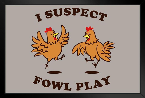I Suspect Fowl Play Funny Art Print Stand or Hang Wood Frame Display Poster Print 9x13