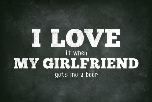 I Love (When) My Girlfriend (Gets Me A Beer) Funny Stretched Canvas Wall Art 16x24 inch