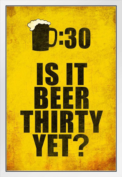 Drinking Sign Beer Thirty Is It Beer Thirty Yet Distressed Textured White Wood Framed Poster 14x20