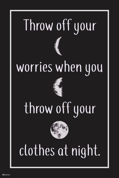 Laminated Throw Off Your Worries When You Throw Off Your Clothes At Night Motivational Inspirational Quote Bedroom Bathroom Poster Dry Erase Sign 24x36