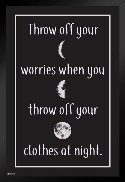 Throw Off Your Worries When You Throw Off Your Clothes At Night Motivational Inspirational Quote Bedroom Bathroom Black Wood Framed Art Poster 14x20