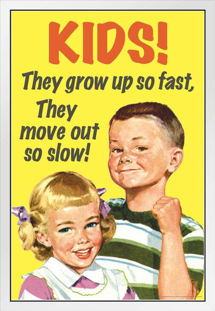 Kids They Grow Up So Fast They Move Out So Slow! Humor White Wood Framed Poster 14x20