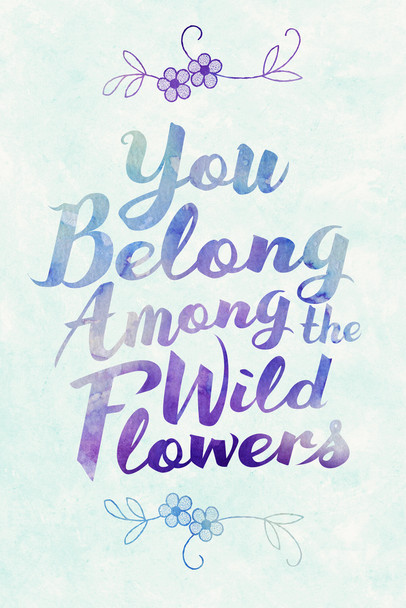 You Belong Among the Wildflowers Blue Cool Wall Art Print Poster 12x18