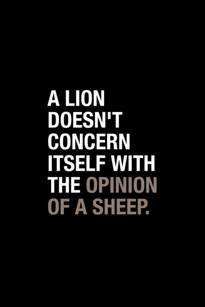 Lion Doesnt Concern Itself With The Opinion Of Sheep Famous Motivational Inspirational Quote Teamwork Inspire Quotation Gratitude Positivity Support Motivate Cool Wall Decor Art Print Poster 16x24