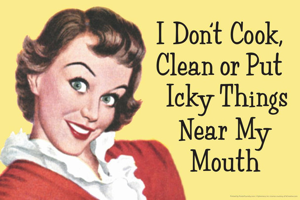 I Dont Cook Clean Or Put Icky Things Near My Mouth Humor Cool Wall Decor Art Print Poster 24x16