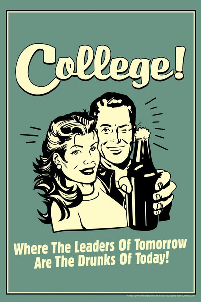 College! Where The Leaders of Tomorrow Are The Drunks of Today! Retro Funny Cool Wall Decor Art Print Poster 16x24
