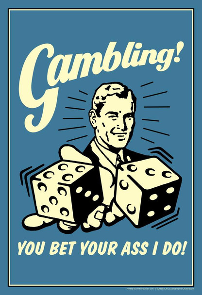 Gambling! You Bet Your Ass I Do! Retro Humor Cool Wall Decor Art Print Poster 16x24
