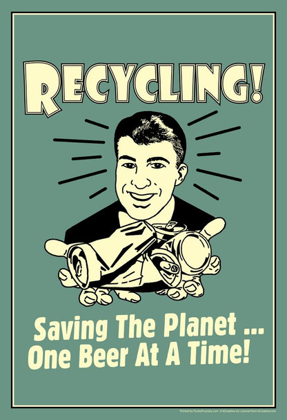 Recycling! Saving the Planet One Beer At A Time! Retro Humor Cool Wall Decor Art Print Poster 16x24