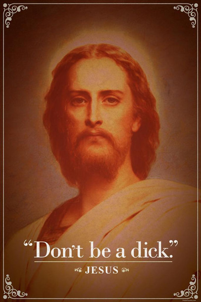 Laminated Dont Be A Dick. Jesus Christ Funny Quotation Cool Wall Zen Decor Poster Dry Erase Sign 16x24
