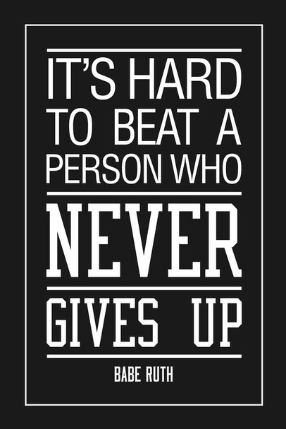 Laminated Babe Ruth Its Hard To Beat A Person Who Never Gives Up Sports Motivational Black Inspirational Teamwork Quote Inspire Quotation Positivity Support Motivate Poster Dry Erase Sign 16x24