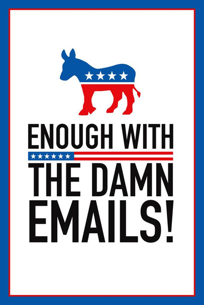 Laminated Enough With The Damn Emails 2016 Democratic Presidential Election Sanders Clinton Poster Dry Erase Wall Art 16x24