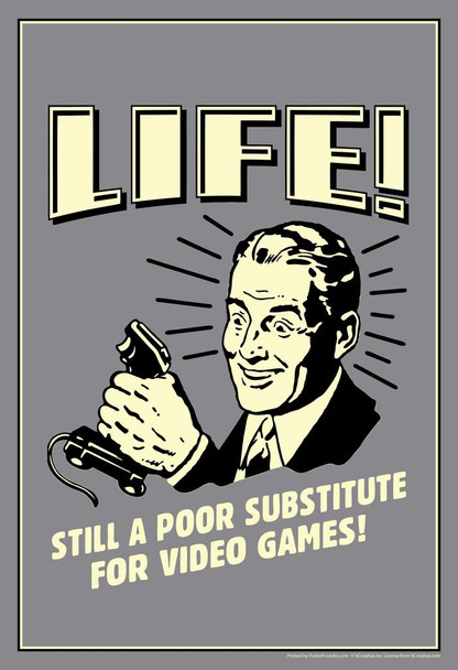 Life! Still A Poor Substitute For Video Games Retro Humor Cool Wall Decor Art Print Poster 24x36