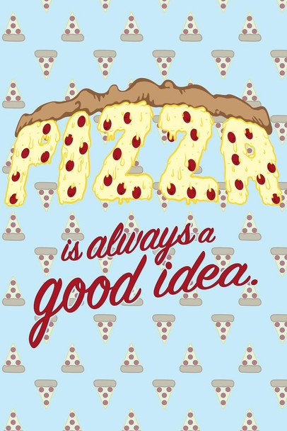 Pizza Is Always A Good Idea Funny Cool Wall Art Print Poster 24x36