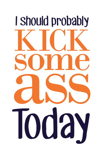 I Should Probably Kick Some Ass Today White Cool Wall Decor Art Print Poster 12x18