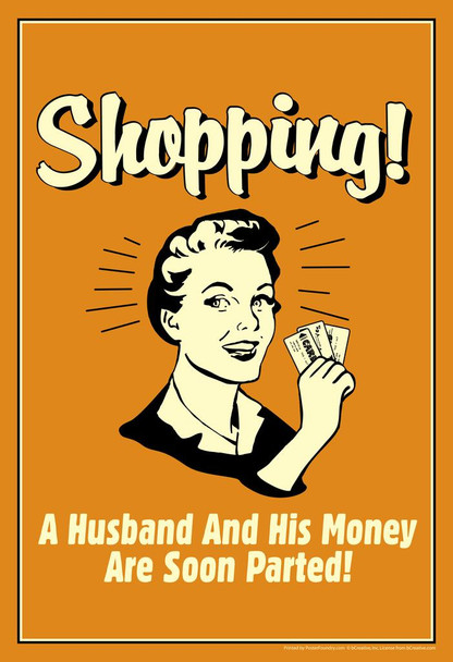 Laminated Shopping! A Husband And His Money Are Soon Parted! Retro Humor Poster Dry Erase Wall Art 16x24