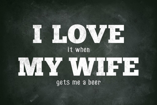 Laminated I Love (When) My Wife (Gets Me A Beer) Funny Poster Dry Erase Sign 16x24