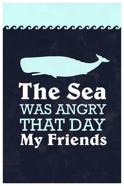 Laminated The Sea Was Angry That Day My Friends Famous Motivational Inspirational Quote TV Movie Poster Dry Erase Sign 16x24