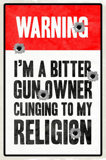 Laminated Warning Im A Bitter Gun Owner Clinging To My Religion Poster Dry Erase Sign 16x24