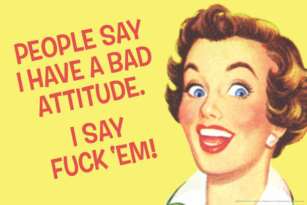 Laminated People Say I Have A Bad Attitude I Say F*ck Em! Humor Poster Dry Erase Sign 24x16