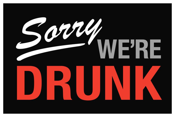 Sorry We Are Drunk Sign Cool Wall Art Print Poster 24x36