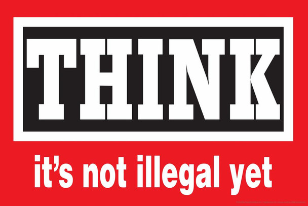 Laminated Think Its Not Illegal Yet Motivational Poster Dry Erase Sign 24x16