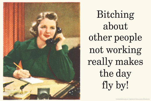 Laminated Bitching About Other People Not Working Really Makes The Day Fly By Humor Poster Dry Erase Sign 24x16