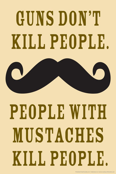 Laminated Guns Dont Kill People People With Mustaches Do Humor Poster Dry Erase Sign 16x24