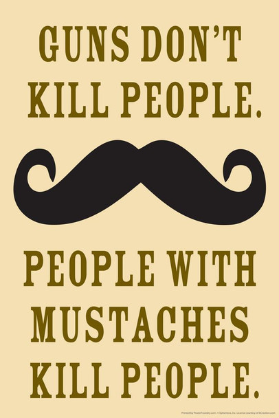 Guns Dont Kill People People With Mustaches Do Humor Cool Wall Art Print Poster 16x24