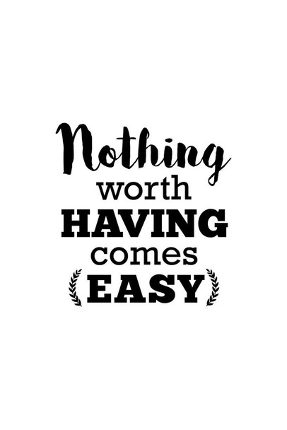 Laminated Nothing Worth Having Comes Easy Poster Dry Erase Sign 16x24