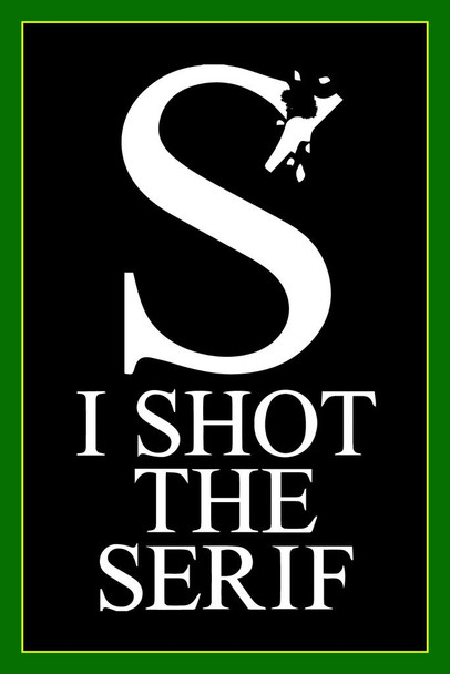 Laminated I Shot The Serif Type Game Application App Typography Black White Green Border Poster Dry Erase Sign 16x24