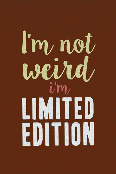 Laminated Im Not Weird Im Limited Edition Motivational Inspirational Awesomeness Orange Poster Dry Erase Sign 16x24