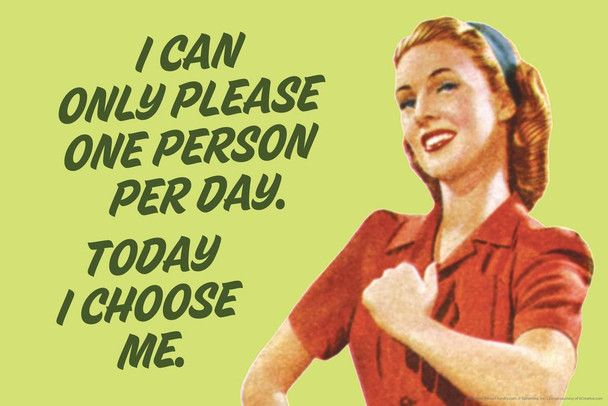 I Can Only Please One Person Per Day Today I Choose Me Humor Cool Wall Decor Art Print Poster 24x16