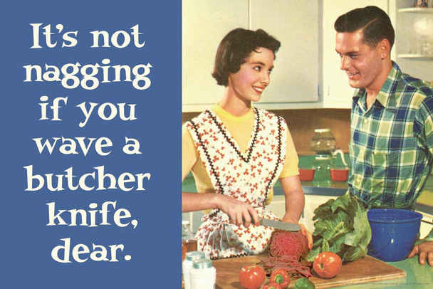 Its Not Nagging If You Have a Butcher Knife Dear Humor Cool Wall Decor Art Print Poster 36x24