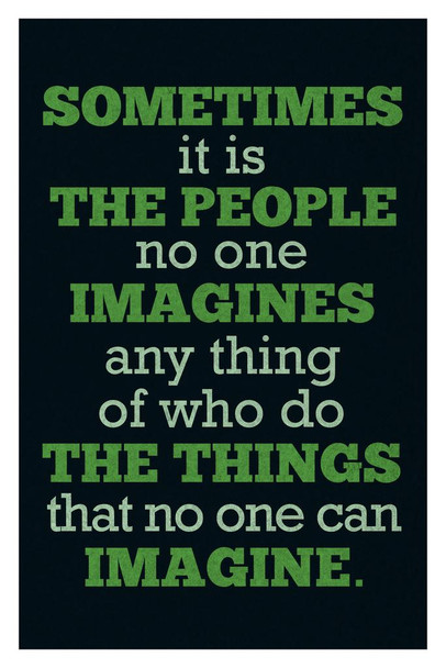 Sometimes The People No One Imagines Anything Of Do The Things No One Imagine Green Cool Wall Decor Art Print Poster 16x24