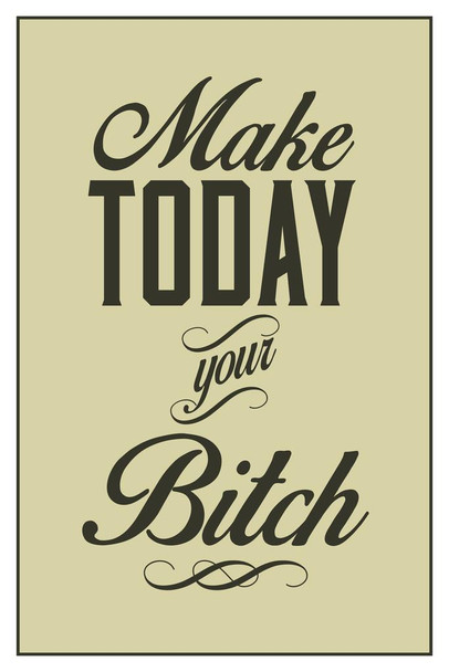 Laminated Make Today Your Bitch Olive Poster Dry Erase Sign 16x24