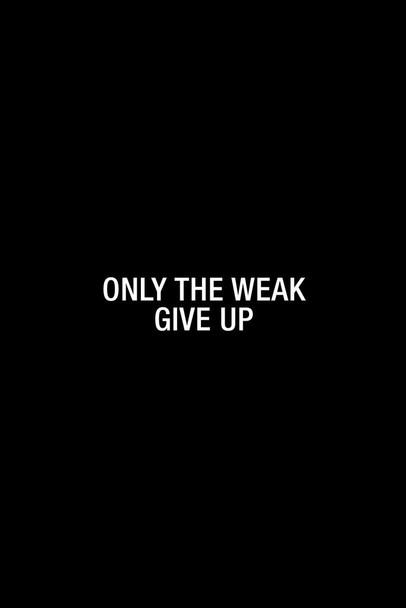 Simple Only The Weak Give Up Cool Wall Decor Art Print Poster 16x24