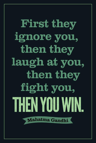 Mahatma Gandhi First They Ignore You Laugh Fight Then You Win Motivational Dark Cool Wall Decor Art Print Poster 16x24