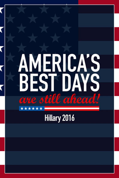 Americas Best Days Still Ahead Hillary Clinton 2016 Democratic Presidential Election Cool Wall Decor Art Print Poster 16x24