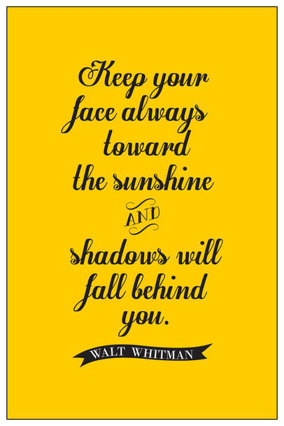 Walt Whitman Keep Your Face Always Toward the Sunshine Yellow Poem Quote Motivational Inspirational Teamwork Inspire Quotation Gratitude Positivity Support Cool Wall Art Print Poster 12x18