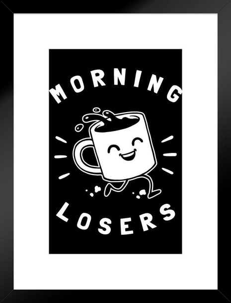 Morning Loser Coffee Cup Funny Parody LCT Creative Matted Framed Wall Decor Art Print 20x26