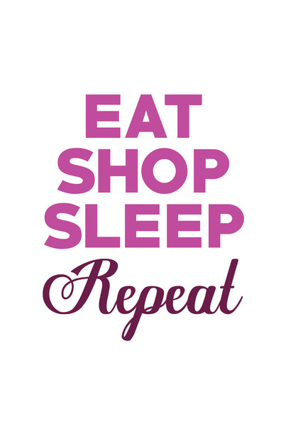 Eat Shop Sleep Repeat White Word Art Motivational Inspirational Teamwork Quote Inspire Quotation Gratitude Positivity Support Motivate Good Vibes Social Work Cool Wall Art Print Poster 12x18