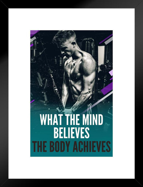 Gym Motivational Quote What Mind Believes Body Achieves Weight Lifting Body Builder Exercise Matted Framed Wall Decor Art Print 20x26