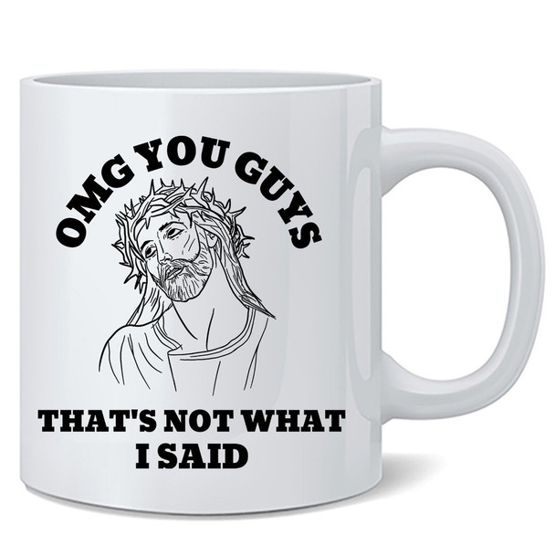 OMG You Guys Thats Not What I Said Funny Jesus Humor Religious Religion Parody Ceramic Coffee Mug Tea Cup Fun Novelty Gift 12 oz